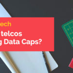 datacaps | Why are telcos imposing Data Caps?