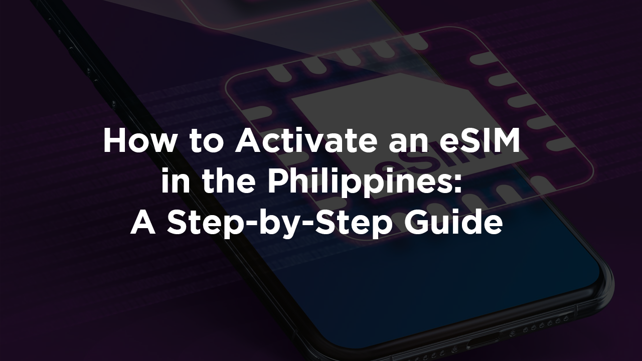 How To Activate An ESIM In The Philippines A StepbyStep Guide • Ask