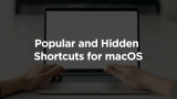Popular and Hidden Shortcuts for macOS you might not know